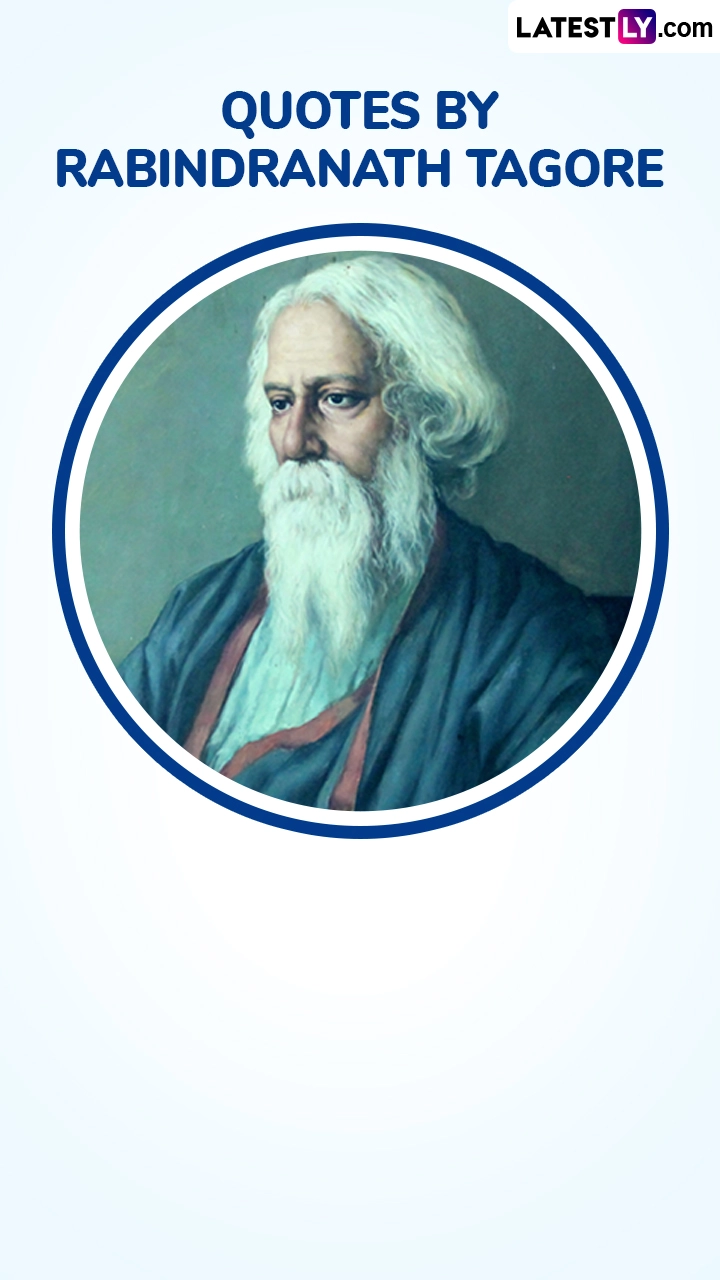 Rabindranath Tagore Jayanti: Quotes by Kabiguru To Celebrate Bengali Poet&rsquo;s Birth Anniversary