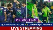 Quetta Gladiators vs Lahore Qalandars PSL 2025 Final Free Live Streaming Online: How To Watch QG vs LQ Pakistan Super League T20 Cricket Match Live Telecast on TV?