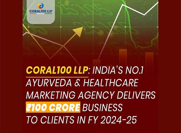 Business News | Coral100 LLP: India's No.1 Ayurveda & Healthcare Marketing Agency Delivers Rs100 Crore Business to Clients in FY 2024-25
