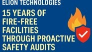 Business News | Elion Technologies: 15 Years of Fire-Free Facilities Through Proactive Safety Audits