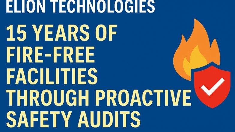 Business News | Elion Technologies: 15 Years of Fire-Free Facilities Through Proactive Safety Audits