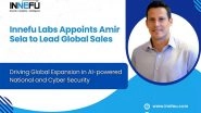 Business News | Innefu Labs Appoints Amir Sela, Former Sales Director of NSO Group, as Its Head of International Sales