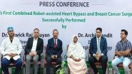 India News | India's First Combined Robot-assisted Heart Bypass and Breast Cancer Surgery Successfully Performed on 72-Year-old Bangladeshi Woman
