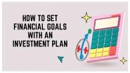 Business News | How to Set Financial Goals with an Investment Plan