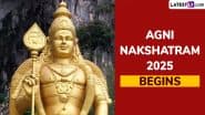 Agni Nakshatram 2025 Start Time: What Is Kathiri Veyil? When Is Agni Natchathiram Beginning? Know About the Period When Sun Passes Through the ‘Krittika’ Star