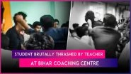 Bihar: Teacher of BigData Physics Classes Booked After Disturbing Video of Him Abusing, Thrashing Student Goes Viral