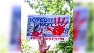 Turkey-Azerbaijan Boycott: 125 Top Indian Merchants Vow to Boycott Trade and Commercial Engagement With Both Countries Over Pro-Pakistan Stand