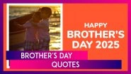 Brother&rsquo;s Day 2025 Quotes: Top Sayings & Heartfelt Messages To Send to Your Brothers & Express Love