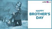 Brother’s Day 2025 Wishes: Send These Messages, Greetings, HD Images, Quotes and Wallpapers To Celebrate Your First Friend and Rival