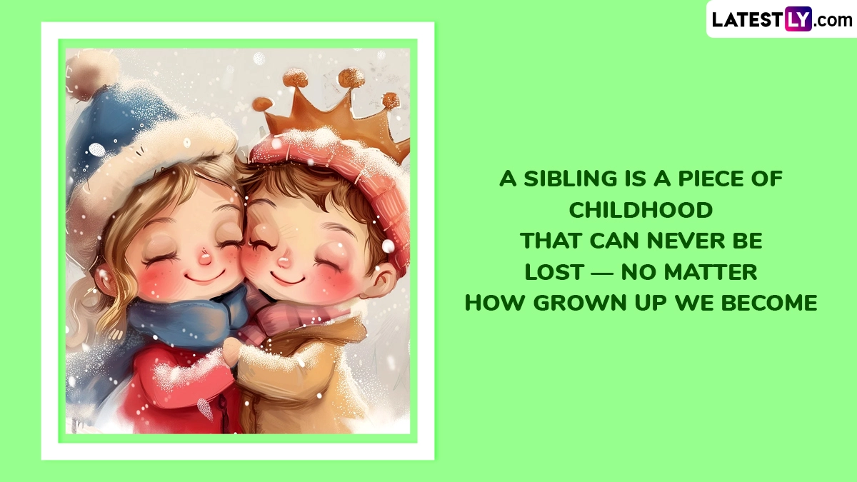 A Sibling Is a Piece of Childhood That Can Never Be Lost — No Matter How Grown Up We Become