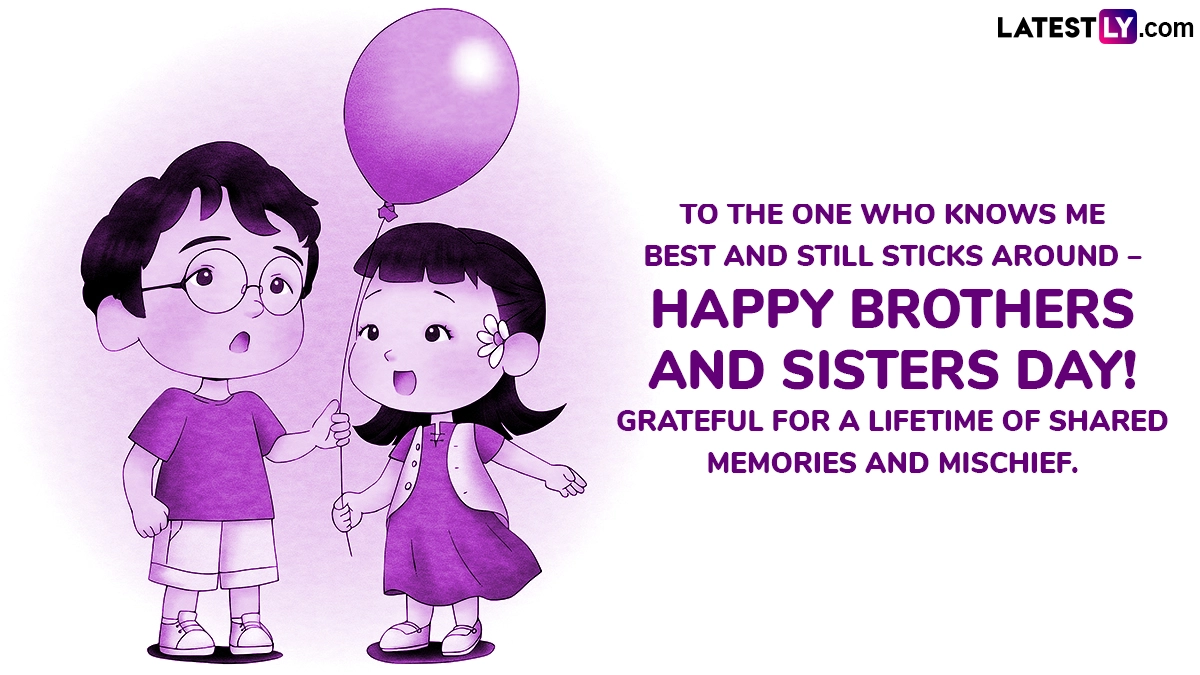 To the One Who Knows Me Best and Still Sticks Around – Happy Brothers and Sisters Day! Grateful for a Lifetime of Shared Memories and Mischief.