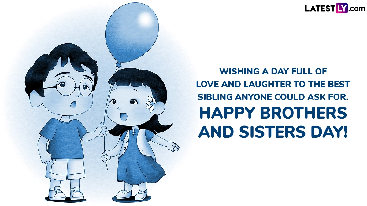 Wishing a Day Full of Love and Laughter to the Best Sibling Anyone Could Ask For. Happy Brothers and Sisters Day!