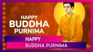 Buddha Purnima 2025 Wishes, Quotes, Messages & Greetings To Send on Gautama Buddha Jayanti