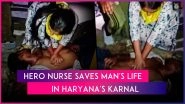 Viral Video: Hero Nurse Performs CPR on Man Presumed Dead After Accident in Haryana&rsquo;s Karnal, Saves His Life