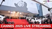 Cannes 2025 Start and End Date, Live Streaming With Timings in IST: Where To Watch the Festival De Cannes Online? Everything To Know About the 78th Cannes Film Festival