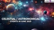 June 2025 Celestial Events: Full Strawberry Moon, June Bootid Meteor Shower, Summer Solstice and More – Know Dates, Best Viewing Times and Locations
