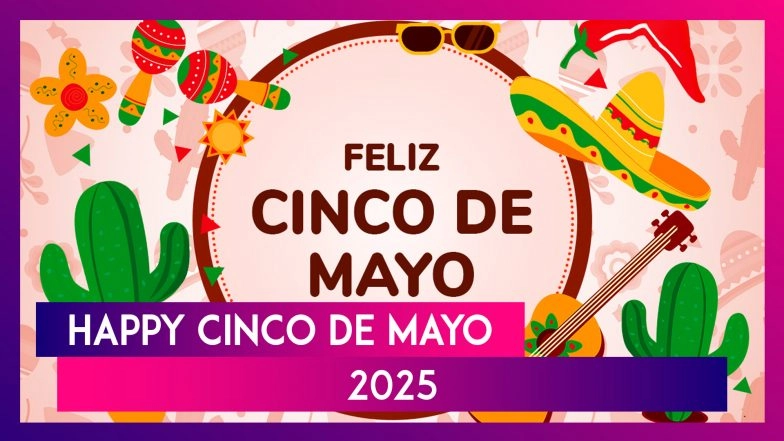 Cinco de Mayo 2025 Wishes: Messages, Quotes, Greetings and Images To ...