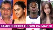Famous Birthdays on May 30: Paresh Rawal, Jennifer Winget, Eddie Nketiah and Im Yoon-ah &ndash; Know About Celebrities and Influential Figures Born on May 30