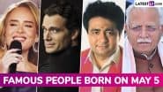 Famous Birthdays on May 5: Adele, Henry Cavill, Gulshan Kumar and Manohar Lal Khattar – Know About Celebrities and Influential Figures Born on May 5