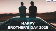 Happy Brother&rsquo;s Day 2025 Wishes, Greetings and Images: Best Quotes, Cards & Captions To Make Your Brother Smile