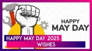 Happy May Day 2025 Wishes: Greetings, Quotes & Messages To Celebrate Workers&rsquo; Contributions on May 1