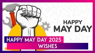 Happy May Day 2025 Wishes: Greetings, Quotes & Messages To Celebrate Workers’ Contributions on May 1