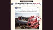Indian Fighter Jets Crashed in Kashmir? PIB Fact Check Debunks Fake News Report by China Daily