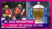 IPL 2025 Resumption: All You Need To Know About Restart of Indian Premier League Season 18