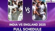 India vs England 2025 Full Schedule, Free PDF Download Online: Get IND vs ENG Test Series Fixtures, Time Table With Match Timings in IST and Venue Details