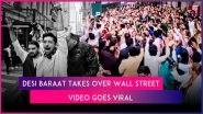 Desi Baraat &lsquo;Shuts Down&rsquo; Iconic Wall Street in New York, Viral Video of Grand Indian Wedding Procession Draws Mixed Reactions