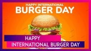 International Burger Day 2025 Wishes, Quotes, Messages & Greetings To Celebrate the Love for Burgers