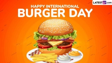 International Burger Day 2025 Wishes, Quotes and Images: Best Instagram Captions, Messages, Sayings, Greetings and HD Wallpapers To Celebrate the Beloved Food