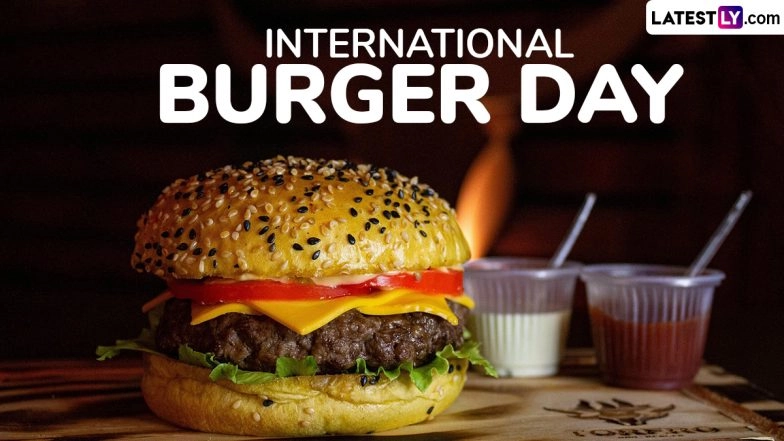 International Burger Day 2025 Wishes and Messages: Fun Quotes, Greetings & Captions To Celebrate Your Love for Burgers