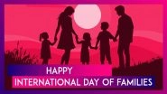 International Day of Families 2025 Wishes, Messages & Greetings To Honour the Role of Families