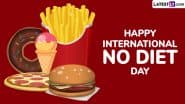 International No Diet Day 2025 Wishes: Celebrate No Diet Day With These Fun Quotes, Messages, Greetings, HD Images and Wallpapers