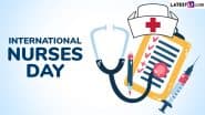 International Nurses Day 2025 Date: Know History and Significance of the Day That Marks the Birth Anniversary of Florence Nightingale