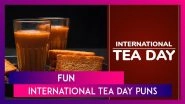 International Tea Day 2025: Best Puns and Captions To Sip, Smile and Share With Fellow Tea Lovers