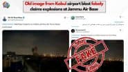 Fact Check: Multiple Explosions at Jammu Air Force Base? Old Image of Kabul Airport Blast Goes Viral With Fake Claim, PIB Reveals Truth