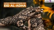 Latest Mehndi Designs for Eid al-Adha 2025: Beautiful Arabic Henna Patterns, Star, Crescent Moon and Flower Motifs and Traditional Mehendi Ideas To Ace Your Ethnic Style Game on the Festival (Watch Videos)