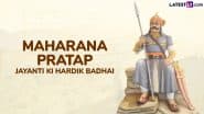 Maharana Pratap Jayanti 2025 Messages in Hindi: Send WhatsApp Wishes, HD Images, Quotes, Greetings and Wallpapers To Honour Maharana Pratap on His Birth Anniversary
