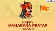 Maharana Pratap Jayanti 2025 Wishes: Send WhatsApp Messages, Greetings, Quotes, Images and HD Wallpapers To Pay Tribute to the Maharana of Mewar