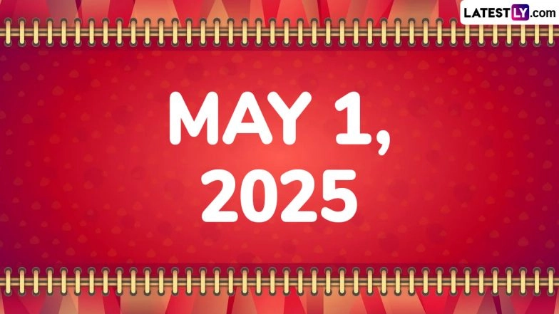 May 1, 2025 Special Days: Which Day Is Today? Know Holidays, Festivals, Events, Birthdays, Birth and Death Anniversaries Falling on Today's Calendar Date