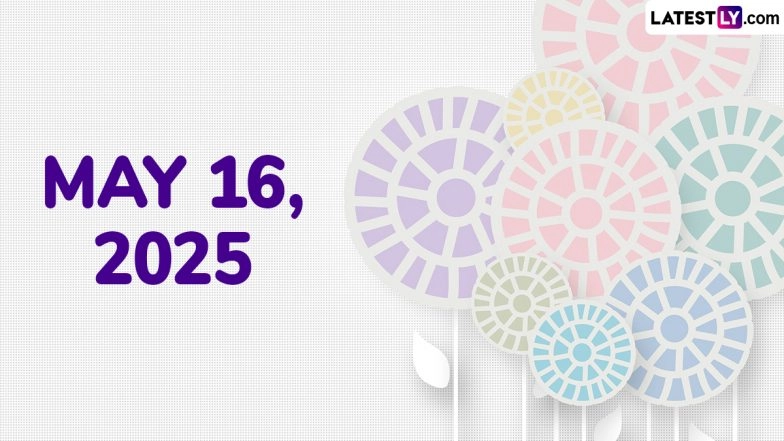 May 16, 2025 Special Days: Which Day Is Today? Know Holidays, Festivals, Events, Birthdays, Birth and Death Anniversaries Falling on Today's Calendar Date