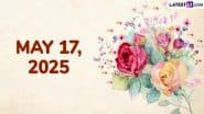 May 17, 2025 Special Days: Which Day Is Today? Know Holidays, Festivals, Events, Birthdays, Birth and Death Anniversaries Falling on Today's Calendar Date