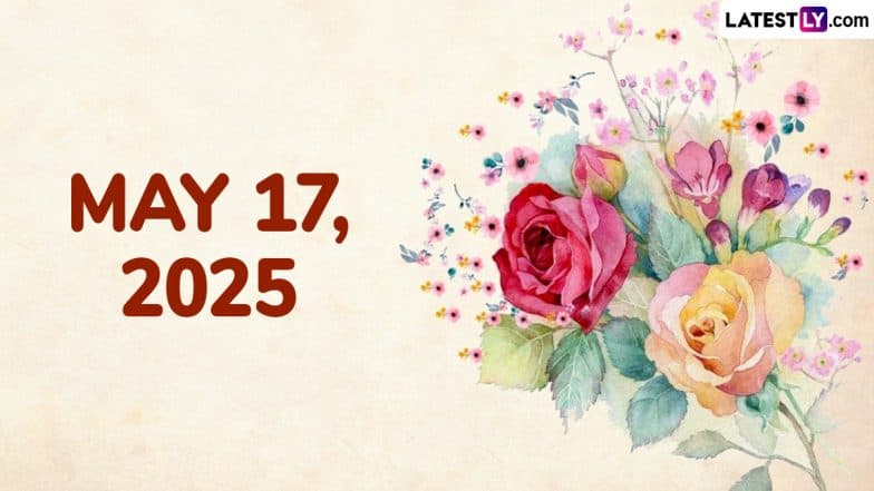 May 17, 2025 Special Days: Which Day Is Today? Know Holidays, Festivals, Events, Birthdays, Birth and Death Anniversaries Falling on Today’s Calendar Date
