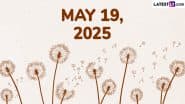 May 19, 2025 Special Days: Which Day Is Today? Know Holidays, Festivals, Events, Birthdays, Birth and Death Anniversaries Falling on Today's Calendar Date