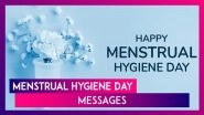 Menstrual Hygiene Day 2025 Messages, Powerful Quotes & Sayings To Raise Awareness Menstrual Health