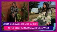 Who Was Misha Agrawal? All About Social Media Influencer Who Died by Suicide 2 Days Before Her 25th Birthday Due to Decrease in Followers