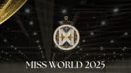 Will Miss World 2025 Get Cancelled? Bajrang Dal Opposes 72nd Edition of Miss World Pageant Amid India Pakistan War-Like Situation
