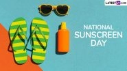 National Sunscreen Day 2025 Slogans, Quotes and Images: Inspiring Reminders and Messages To Apply Sunscreen Daily